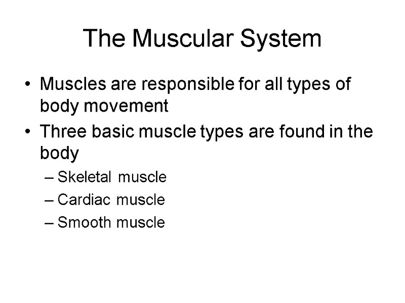 The Muscular System Muscles are responsible for all types of body movement Three basic